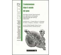 L' evoluzionismo dopo il secolo del gene. Atti degli incontri internazionali del laboratorio di filosofia della biologia del GRICO (2002-2004)
