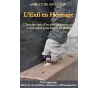 L’Éxil En Héritage: L’histoire vraie d’un père portugais qui a tout quitté pour sauver sa famille