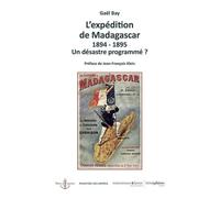 L’expédition de Madagascar : un désastre programmé ?: 1894-1895. Un désastre programmé ?