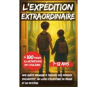 L’Expédition Extraordinaire: Une quête magique à travers des mondes enchantés , un livre d'aventure, de magie et de mystère. roman jeunesse 8-12 ans