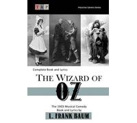 The Wizard of Oz: The 1903 Musical Comedy: Complete Book and Lyrics