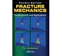 Fracture Mechanics: Fundamentals and Applications, Fourth Edition