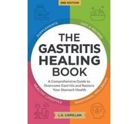 The Gastritis Healing Book: A Comprehensive Guide to Overcome Gastritis and Restore Your Stomach Health
