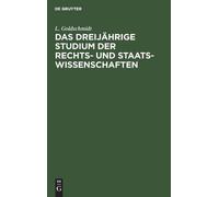 L Goldschmidt Das Dreijährige Studium Der Rechts- Und Staats- (Copertina rigida)