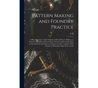 L H B 1854 Hand Pattern Making and Foundry Practice; a Plain Stateme (Tascabile)