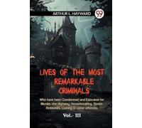 L Hayward Arthu LIVES OF THE MOST REMARKABLE CRIMINALS Who have been (Tascabile)
