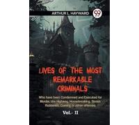 L Hayward Arthu LIVES OF THE MOST REMARKABLE CRIMINALS Who have been (Tascabile)