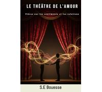 Lе Тhéâtrе dе l'Аmоur: Ρiècеs sur les sentiments еt lеs rеlatiоns