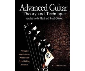 L Herman Advanced Guitar Theory and Technique Applied to the Metal a (Tascabile)