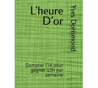 L’heure D’or: Dompter l’IA pour gagner 10h par semaine