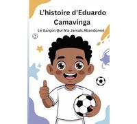 L’histoire d’Eduardo Camavinga: Le Garçon Qui N’a Jamais Abandonné