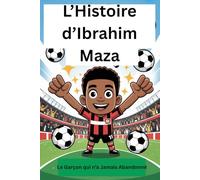L’Histoire d’Ibrahim Maza: Le Garçon qui n’a Jamais Abandonné