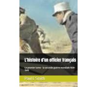 L’histoire d’un officier français: Le premier tome - la seconde guerre mondiale 1939-1945