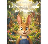 L’histoire de Benny, Le Premier Lapin de Pâques: Une histoire drôle et émouvante qui raconte comment Benny est devenu le lapin de Pâques, pour les enfants de 4 à 6 ans et plus