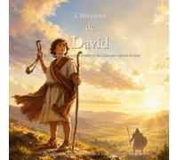 L’Histoire de David: Une histoire de courage, d’amitié et du Dieu qui regarde le cœur