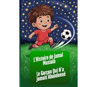 L’Histoire de Jamal Musiala: Le Garçon Qui N’a Jamais Abandonné