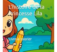 L’histoire de la Princesse Lila: Livre à colorier