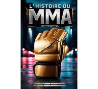 L' histoire du MMA: Découvrez l'évolution fascinante du MMA, des combats antiques aux héros modernes.