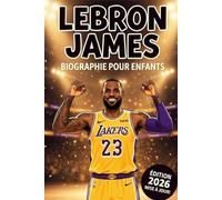 L’Histoire Inspirante de LeBron James: Sa Vie, Son Parcours dans le Basket et Son Ascension au Rang de Légende Mondiale