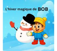 L’hiver magique de BOB: Une histoire d’amitié et de magie