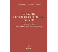 L’homme, centre de l’attention de Dieu: Le principe hypostatique chez saint Silouane et chez saint Sophrony