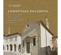 L' hospitale racconta... Fatti e storie attorno all'antico Ospizio di San Gregorio a Sacile fra realtà documentata e fantasia...