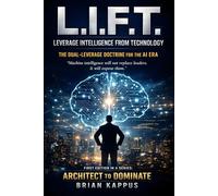 L.I.F.T. - LEVERAGE INTELLIGENCE FROM TECHNOLOGY: The Dual-Leverage Doctrine for the AI Era