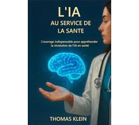 L’IA au service de la Santé: L’ouvrage indispensable pour appréhender la révolution de l'IA en santé