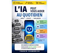 L’IA peut vous aider au quotidien: Exemples simples à copier pour utiliser ChatGPT, Gemini, Claude et autres IA dans les situations de tous les jours