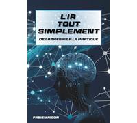 L’IA tout simplement : De la théorie à la pratique