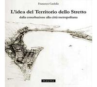 L' idea del territorio dello Stretto. Dalla conurbazione alla città metropolitana