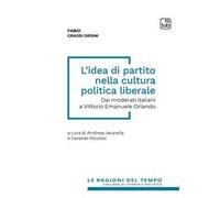 L’idea di partito nella cultura politica liberale: Dai moderati italiani a Vittorio Emanuele Orlando