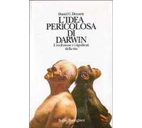 L' idea pericolosa di Darwin. L'evoluzione e i significati della vita