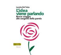 L' idea viene parlando. Breve viaggio alle sorgenti della parola