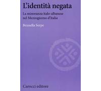 L' identità negata. La minoranza italo-albanese nel Mezzogiorno d'Italia