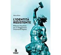 L' identità resistente. Riflessioni filosofiche per un atteggiamento criticamente disposto
