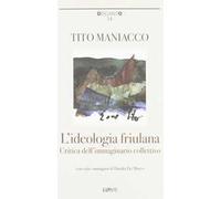 L' ideologia friulana. Critica dell'immaginario collettivo