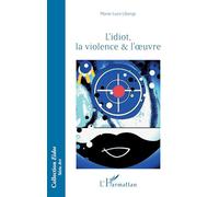 L’idiot, la violence & l’oeuvre