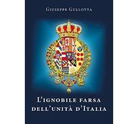 L’ignobile farsa dell’unità d’Italia