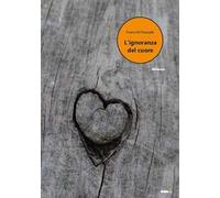 L' ignoranza del cuore