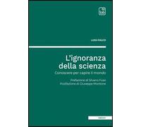 L' ignoranza della scienza. Conoscere per capire il mondo
