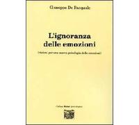 L' ignoranza delle emozioni (visioni per una nuova psicologia delle emozioni)