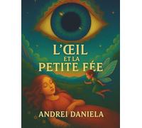 L’Œil et la Petite Fée: Une histoire magique pour enfants et rêveurs de tout âge
