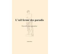 L’œil fermé des paradis: Nouvelles sans grandeur