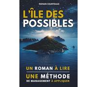 L’Île des Possibles: Un roman à lire, une méthode de management à appliquer