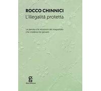 L' illegalità protetta. Le parole e le intuizioni del magistrato che credeva nei giovani