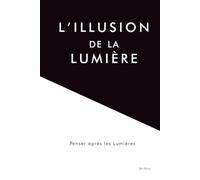 L’illusion de la lumière: Penser après les Lumières