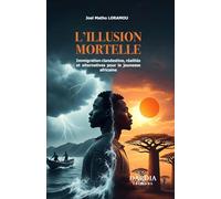 L’ILLUSION MORTELLE: Immigration clandestine, réalités et alternatives pour la jeunesse africaine
