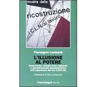 L' illusione al potere. Democrazia, autogoverno regionale e decentramento amministrativo nell'esperienza dei Cln (1944-1945)