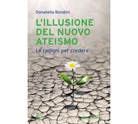 L' illusione del nuovo ateismo. Le ragioni per credere